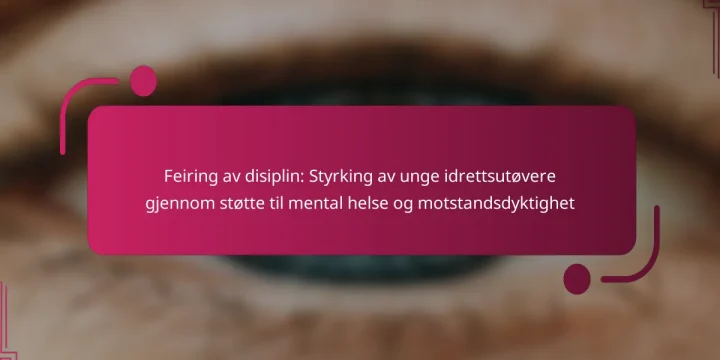 Feiring av disiplin: Styrking av unge idrettsutøvere gjennom støtte til mental helse og motstandsdyktighet