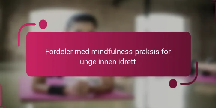 Fordeler med mindfulness-praksis for unge innen idrett