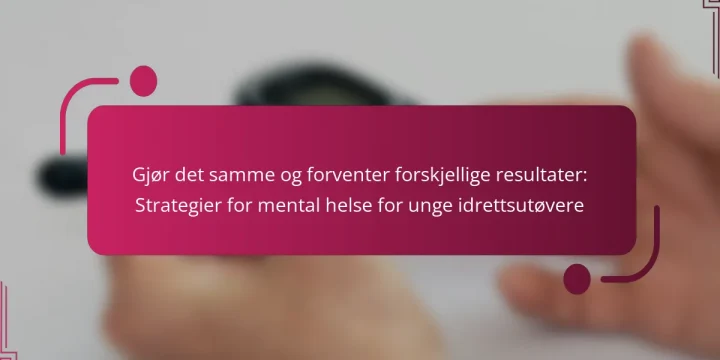 Gjør det samme og forventer forskjellige resultater: Strategier for mental helse for unge idrettsutøvere