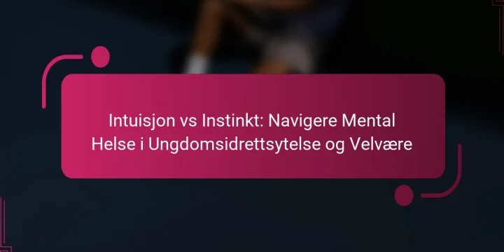 Intuisjon vs Instinkt: Navigere Mental Helse i Ungdomsidrettsytelse og Velvære
