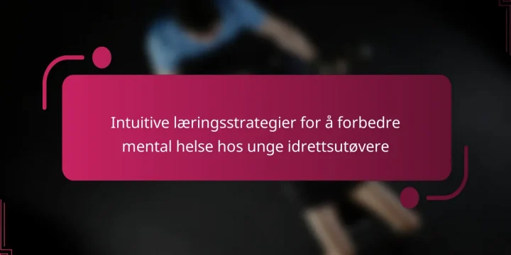 Intuitive læringsstrategier for å forbedre mental helse hos unge idrettsutøvere