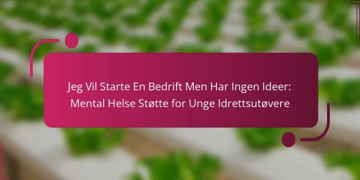 Jeg Vil Starte En Bedrift Men Har Ingen Ideer: Mental Helse Støtte for Unge Idrettsutøvere