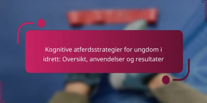 Kognitive atferdsstrategier for ungdom i idrett: Oversikt, anvendelser og resultater