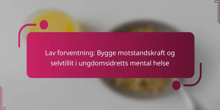 Lav forventning: Bygge motstandskraft og selvtillit i ungdomsidretts mental helse