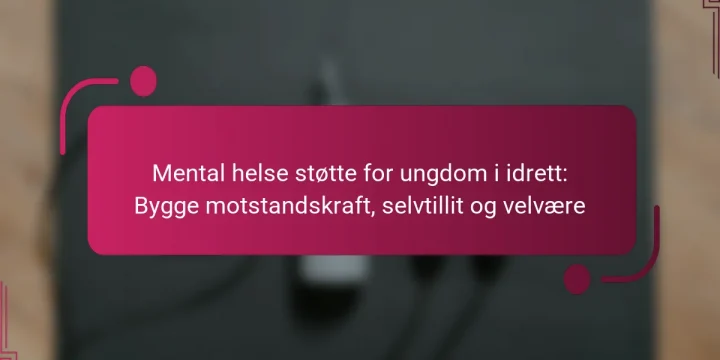 Mental helse støtte for ungdom i idrett: Bygge motstandskraft, selvtillit og velvære
