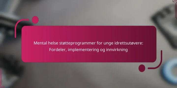 Mental helse støtteprogrammer for unge idrettsutøvere: Fordeler, implementering og innvirkning