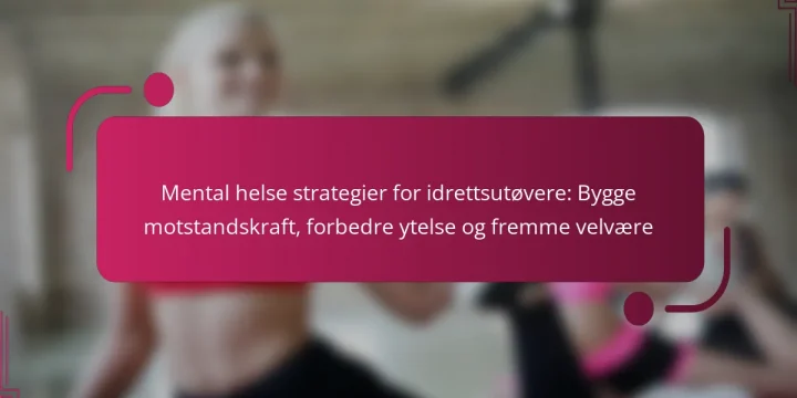 Mental helse strategier for idrettsutøvere: Bygge motstandskraft, forbedre ytelse og fremme velvære