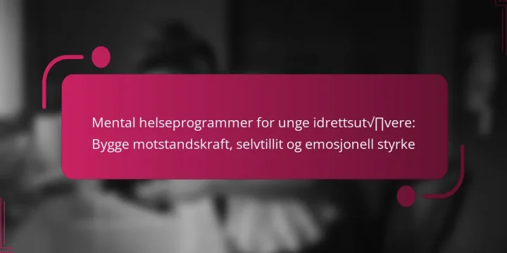 Mental helseprogrammer for unge idrettsutøvere: Bygge motstandskraft, selvtillit og emosjonell styrke