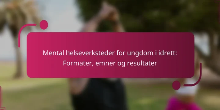 Mental helseverksteder for ungdom i idrett: Formater, emner og resultater