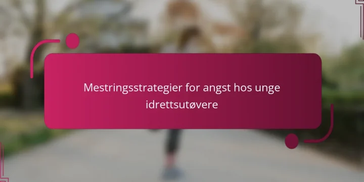 Mestringsstrategier for angst hos unge idrettsutøvere