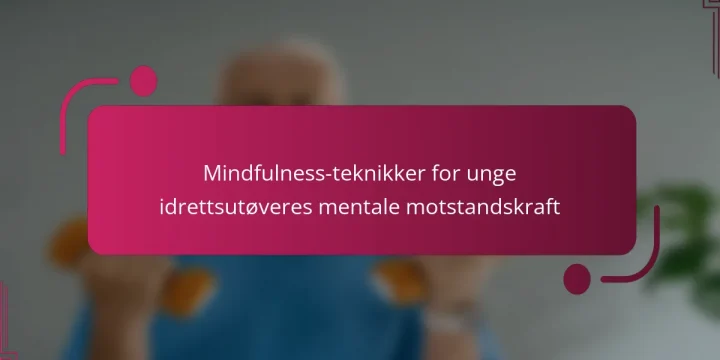 Mindfulness-teknikker for unge idrettsutøveres mentale motstandskraft