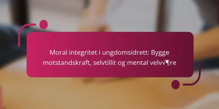 Moral integritet i ungdomsidrett: Bygge motstandskraft, selvtillit og mental velvære