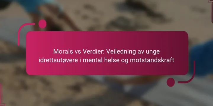 Morals vs Verdier: Veiledning av unge idrettsutøvere i mental helse og motstandskraft