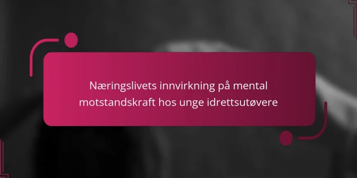Næringslivets innvirkning på mental motstandskraft hos unge idrettsutøvere