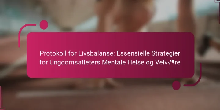 Protokoll for Livsbalanse: Essensielle Strategier for Ungdomsatleters Mentale Helse og Velvære
