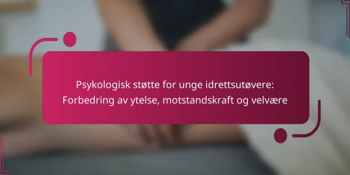 Psykologisk støtte for unge idrettsutøvere: Forbedring av ytelse, motstandskraft og velvære