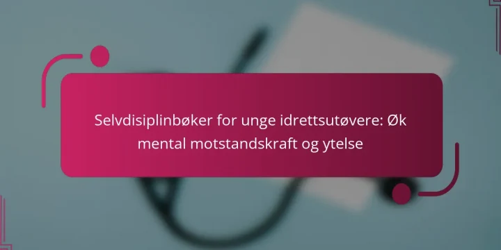Selvdisiplinbøker for unge idrettsutøvere: Øk mental motstandskraft og ytelse