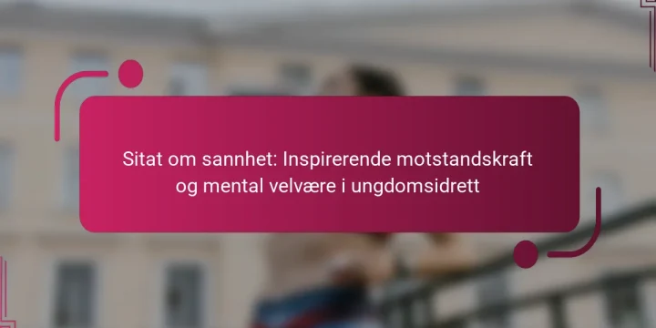 Sitat om sannhet: Inspirerende motstandskraft og mental velvære i ungdomsidrett