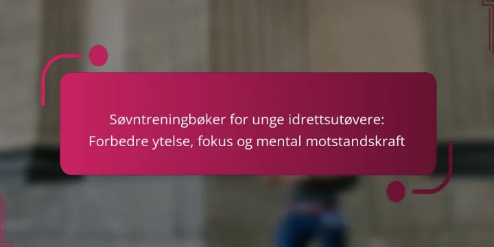 Søvntreningbøker for unge idrettsutøvere: Forbedre ytelse, fokus og mental motstandskraft