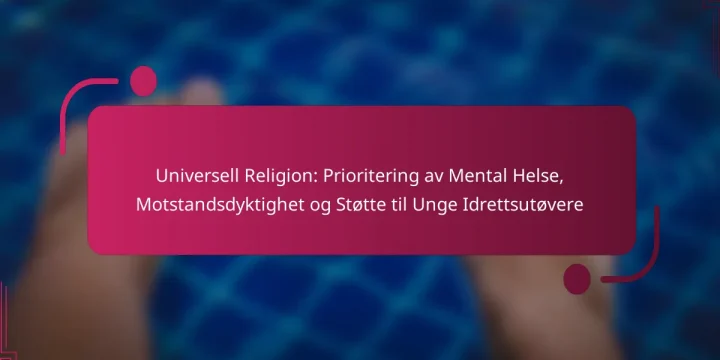 Universell Religion: Prioritering av Mental Helse, Motstandsdyktighet og Støtte til Unge Idrettsutøvere