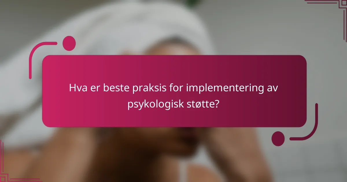 Hva er beste praksis for implementering av psykologisk støtte?
