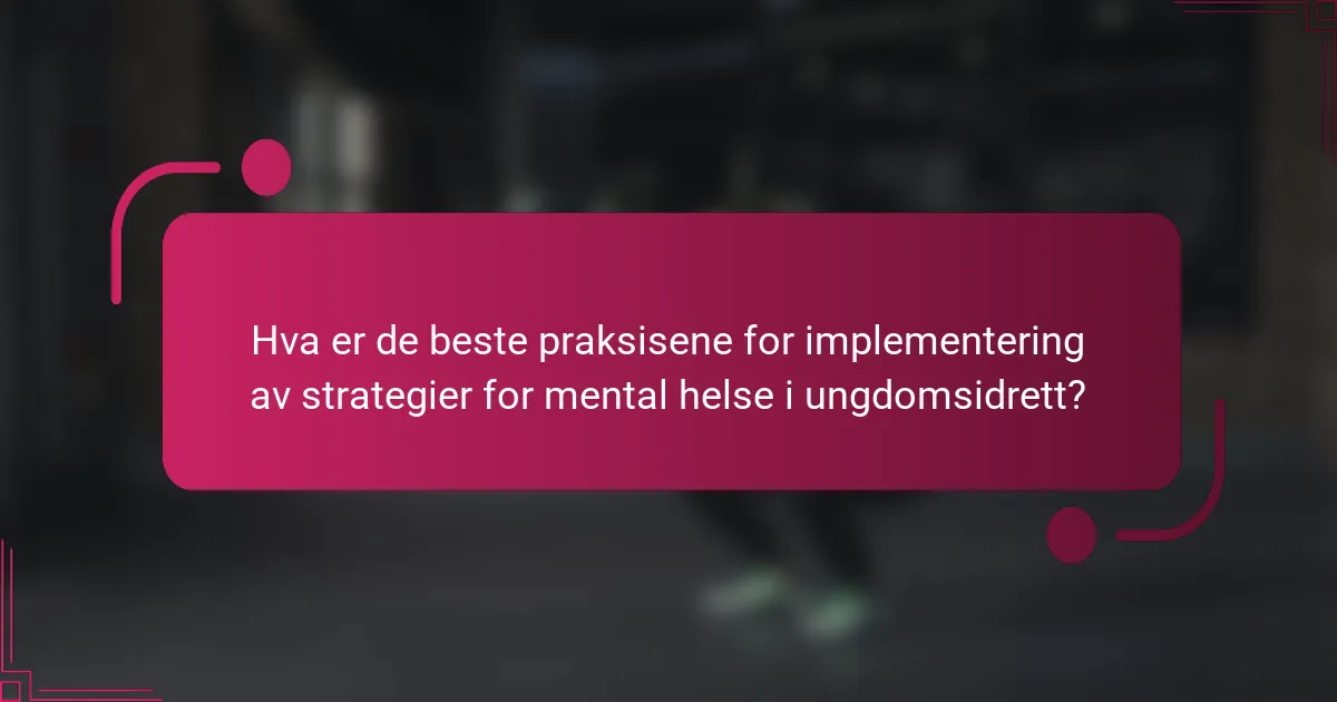 Hva er de beste praksisene for implementering av strategier for mental helse i ungdomsidrett?