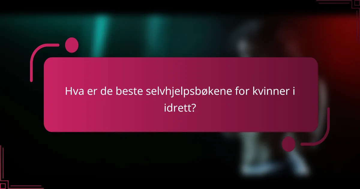 Hva er de beste selvhjelpsbøkene for kvinner i idrett?