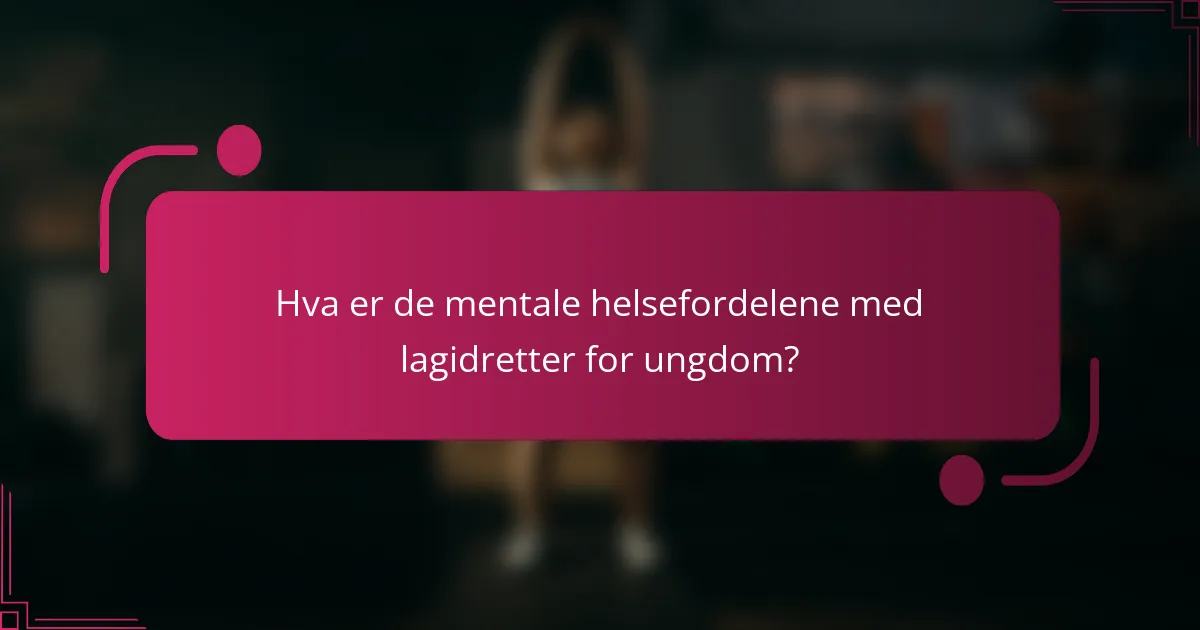 Hva er de mentale helsefordelene med lagidretter for ungdom?