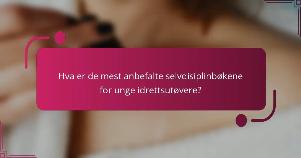 Hva er de mest anbefalte selvdisiplinbøkene for unge idrettsutøvere?