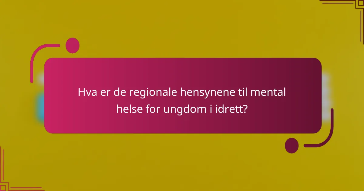 Hva er de regionale hensynene til mental helse for ungdom i idrett?