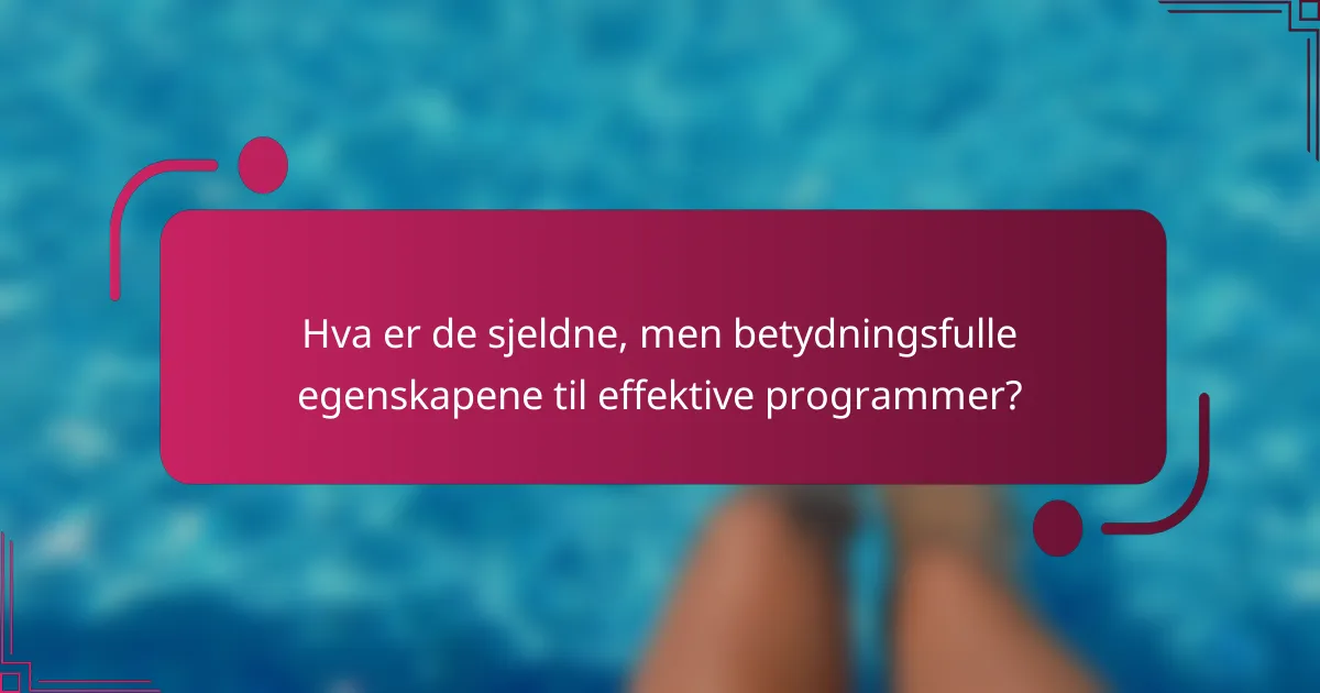 Hva er de sjeldne, men betydningsfulle egenskapene til effektive programmer?