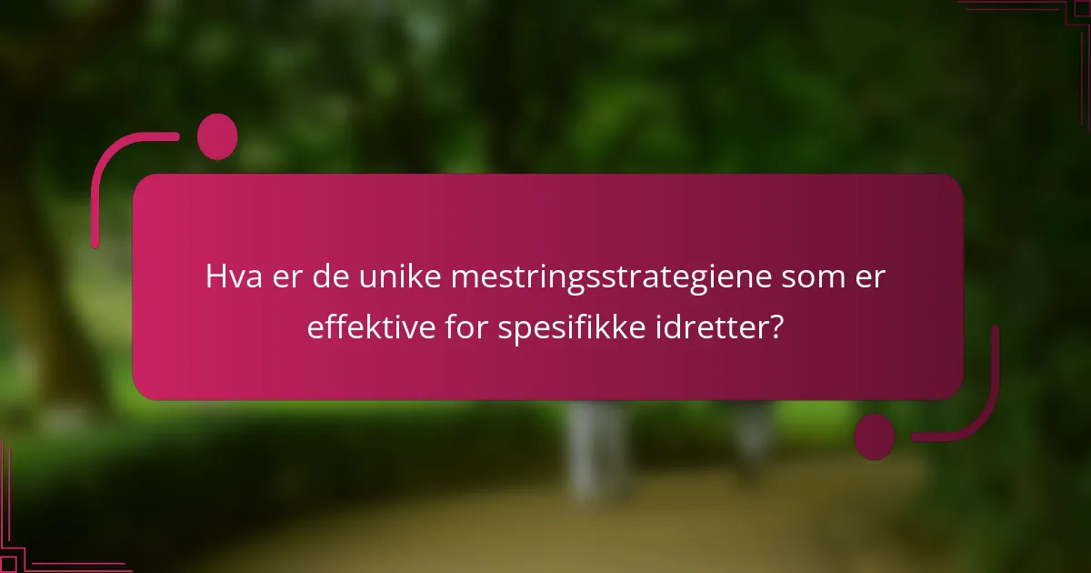 Hva er de unike mestringsstrategiene som er effektive for spesifikke idretter?