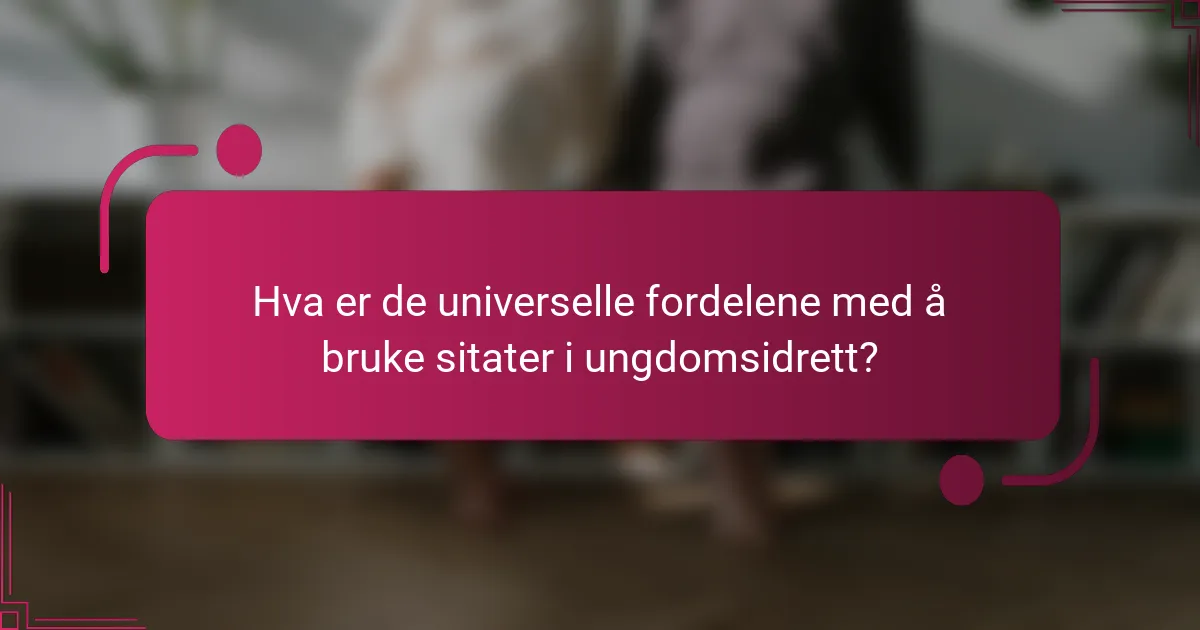 Hva er de universelle fordelene med å bruke sitater i ungdomsidrett?
