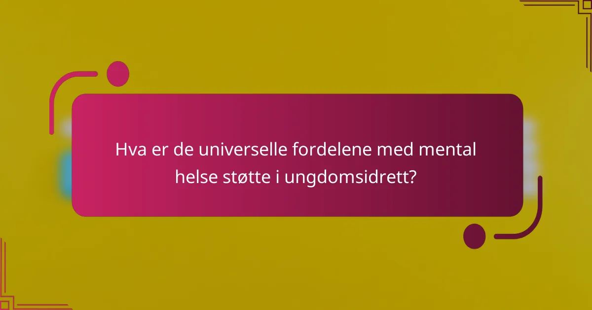 Hva er de universelle fordelene med mental helse støtte i ungdomsidrett?