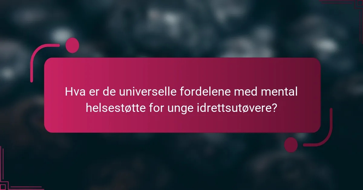 Hva er de universelle fordelene med mental helsestøtte for unge idrettsutøvere?