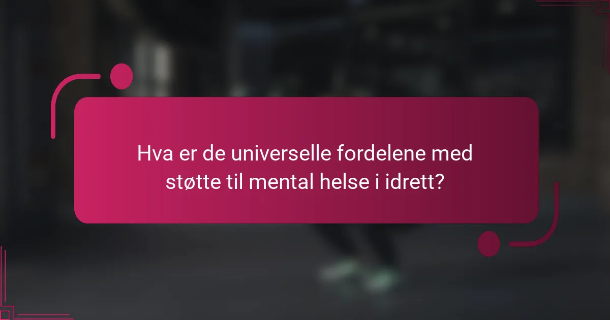 Hva er de universelle fordelene med støtte til mental helse i idrett?