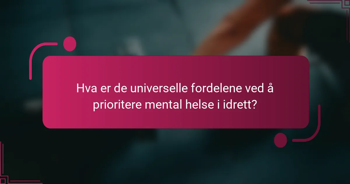 Hva er de universelle fordelene ved å prioritere mental helse i idrett?