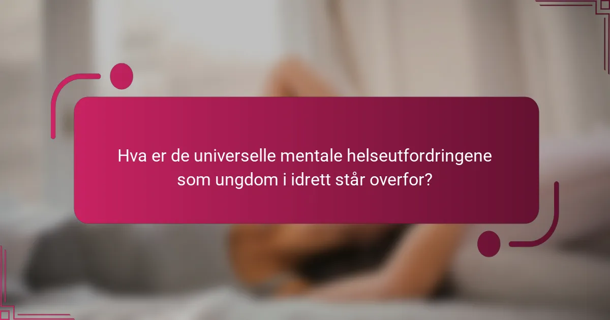 Hva er de universelle mentale helseutfordringene som ungdom i idrett står overfor?