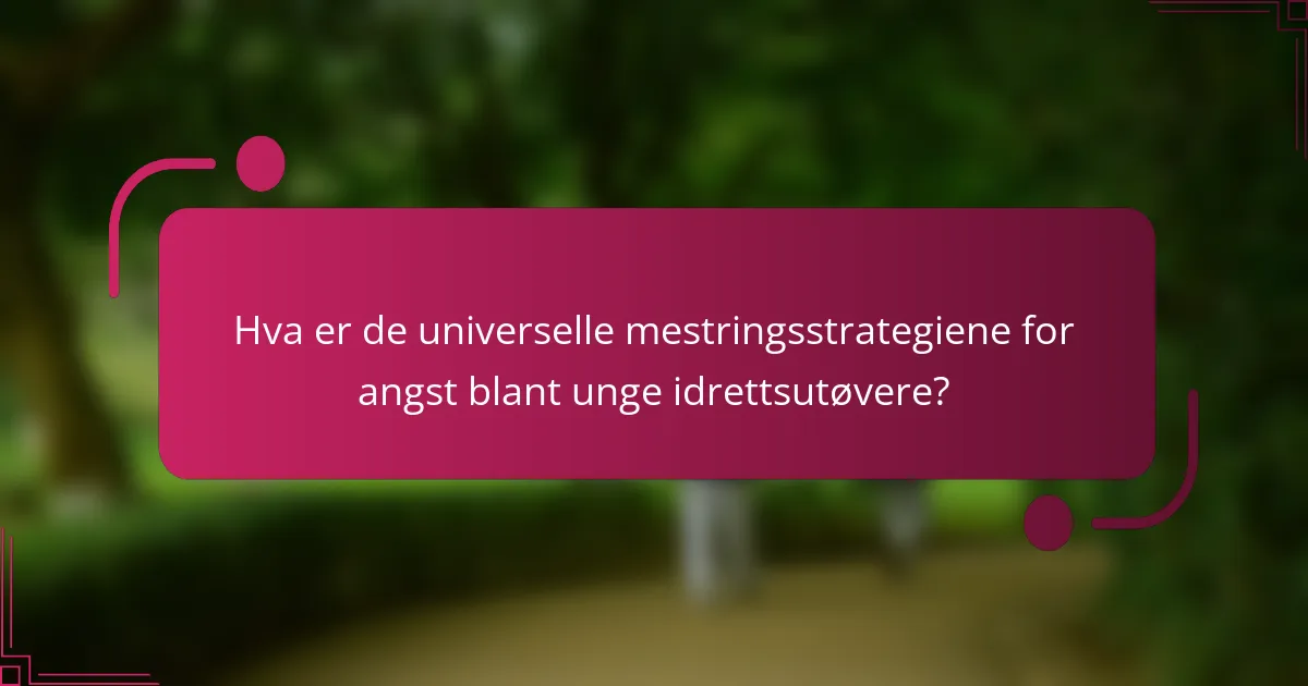 Hva er de universelle mestringsstrategiene for angst blant unge idrettsutøvere?