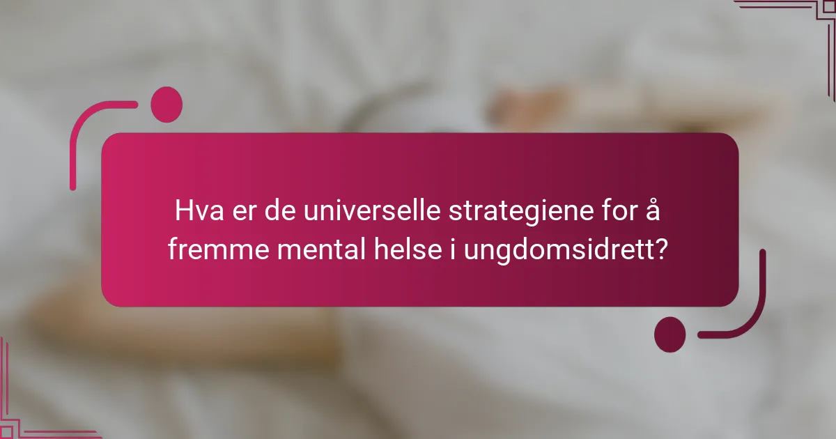 Hva er de universelle strategiene for å fremme mental helse i ungdomsidrett?