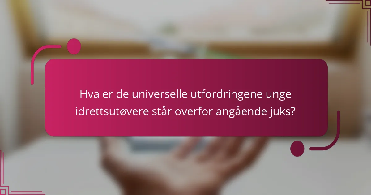Hva er de universelle utfordringene unge idrettsutøvere står overfor angående juks?