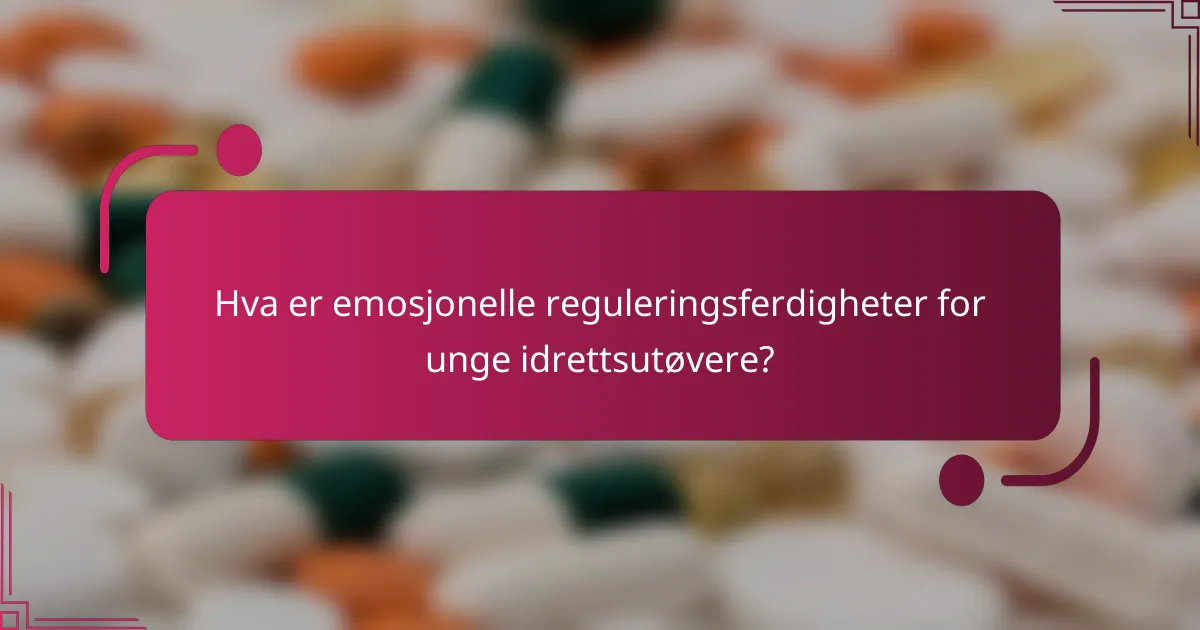 Hva er emosjonelle reguleringsferdigheter for unge idrettsutøvere?