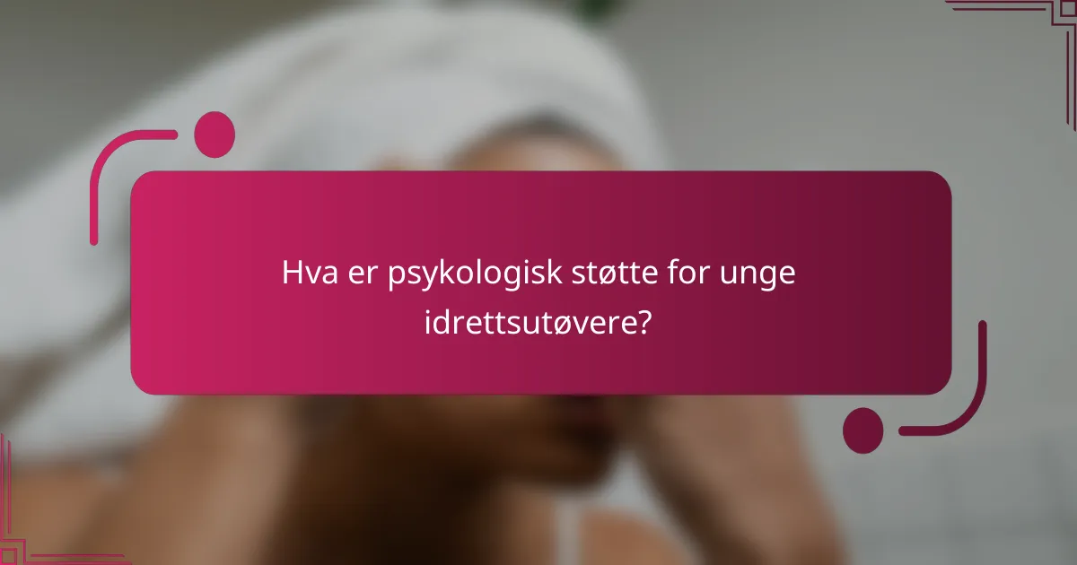 Hva er psykologisk støtte for unge idrettsutøvere?