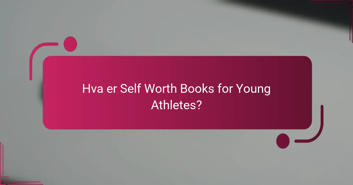 Hva er Self Worth Books for Young Athletes?