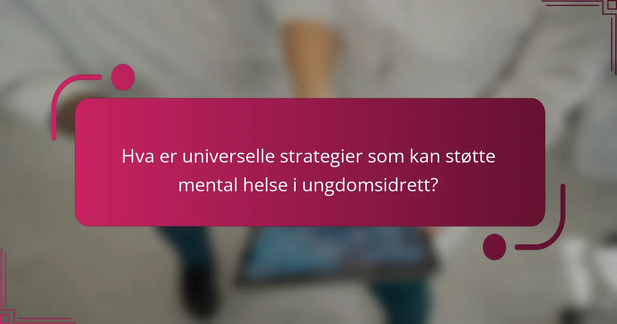 Hva er universelle strategier som kan støtte mental helse i ungdomsidrett?