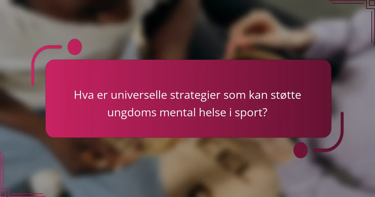 Hva er universelle strategier som kan støtte ungdoms mental helse i sport?