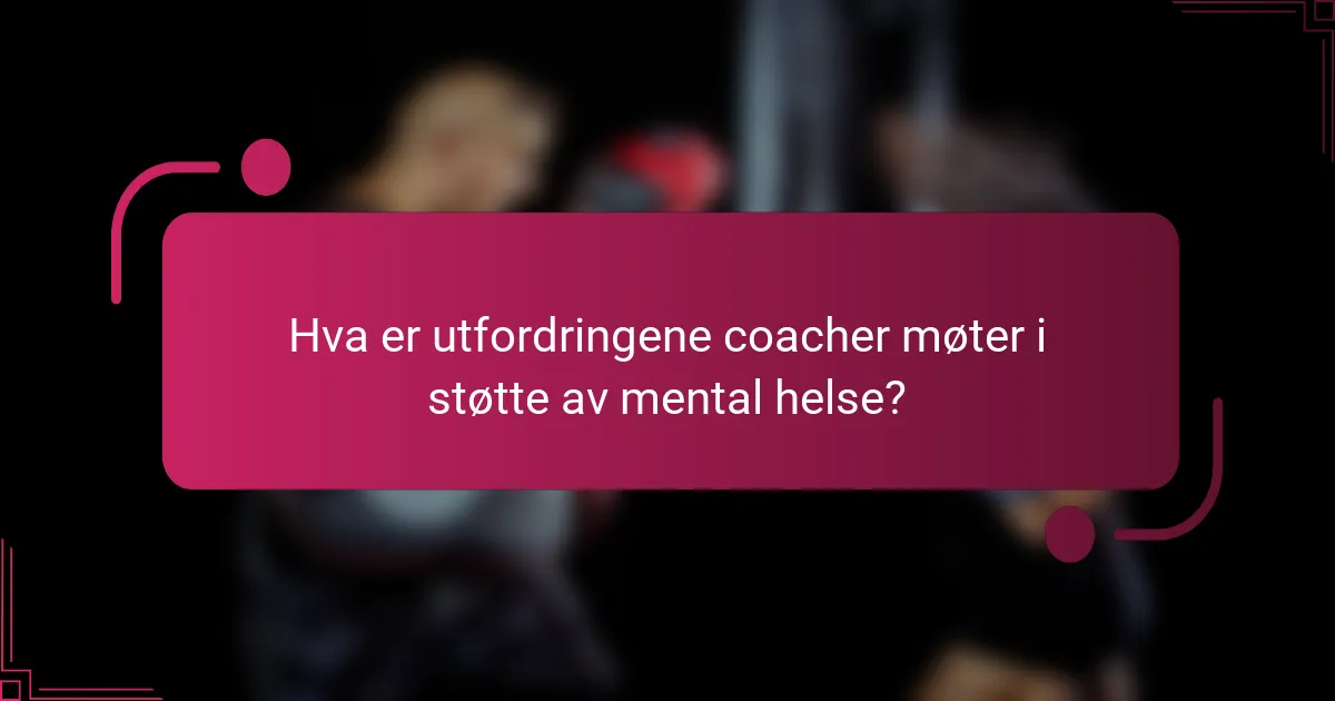 Hva er utfordringene coacher møter i støtte av mental helse?