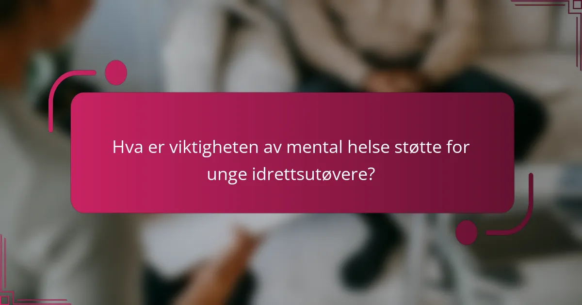 Hva er viktigheten av mental helse støtte for unge idrettsutøvere?