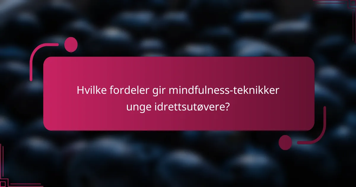 Hvilke fordeler gir mindfulness-teknikker unge idrettsutøvere?