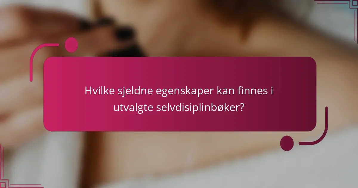 Hvilke sjeldne egenskaper kan finnes i utvalgte selvdisiplinbøker?